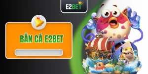 Bắn Cá E2BET - Vùng Vẫy Giữa Đại Dương, Săn Thưởng Lớn