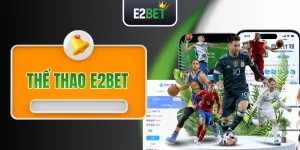 Thể Thao E2BET - Bùng Cháy Với 2000+ Trận Cầu Mỗi Ngày!